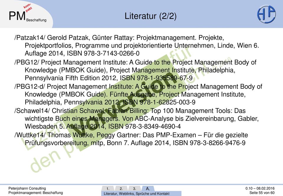 Fifth Edition 2012, ISBN 978-1-935589-67-9 /PBG12-d/ Project Management Institute: A Guide to the Project Management Body of Knowledge (PMBOK Guide).