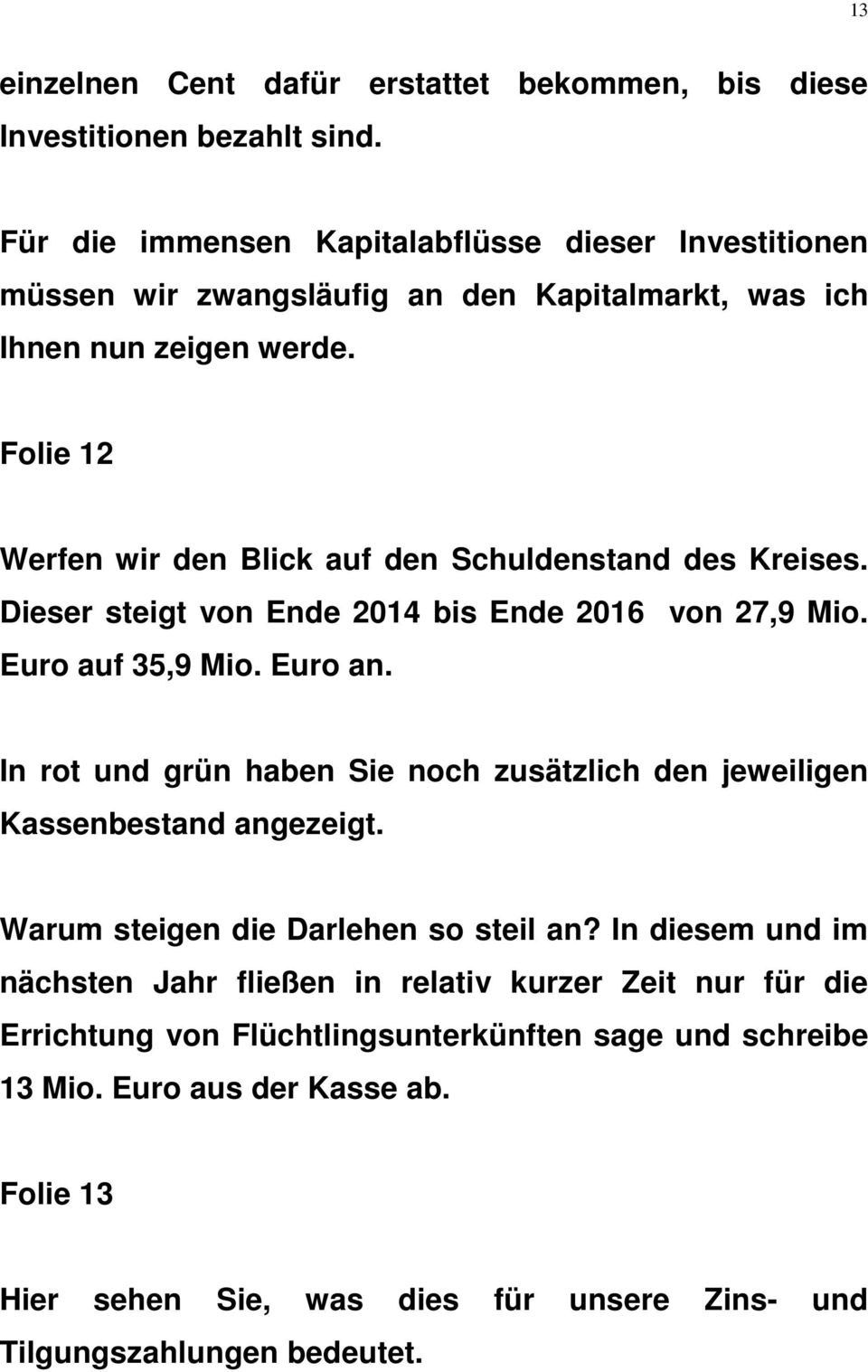 Folie 12 Werfen wir den Blick auf den Schuldenstand des Kreises. Dieser steigt von Ende 2014 bis Ende 2016 von 27,9 Mio. Euro auf 35,9 Mio. Euro an.