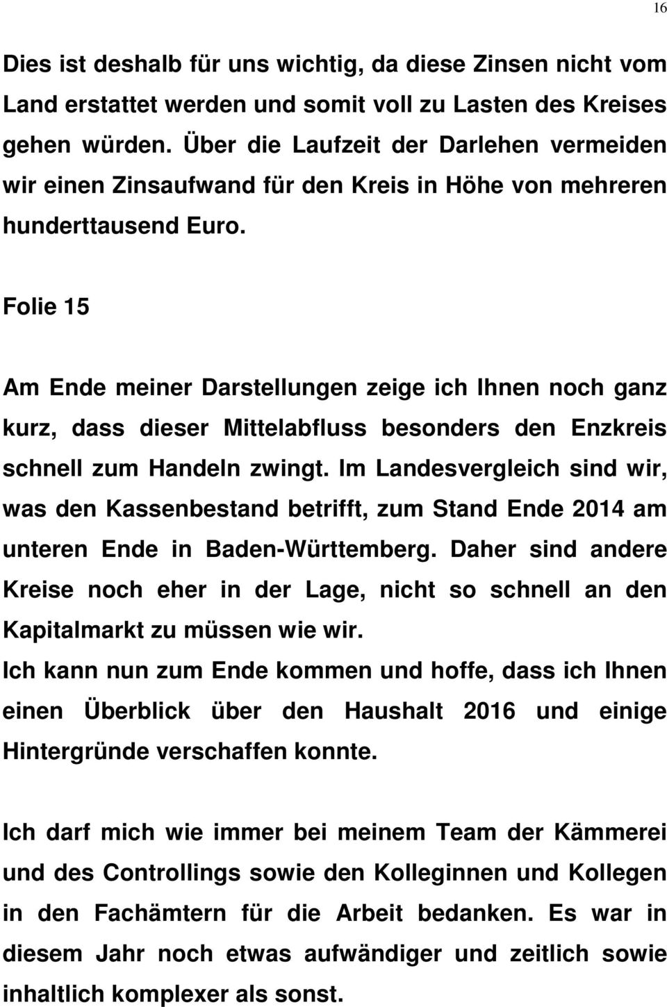 Folie 15 Am Ende meiner Darstellungen zeige ich Ihnen noch ganz kurz, dass dieser Mittelabfluss besonders den Enzkreis schnell zum Handeln zwingt.