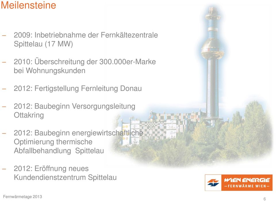 000er-Marke bei Wohnungskunden 2012: Fertigstellung Fernleitung Donau 2012: Baubeginn