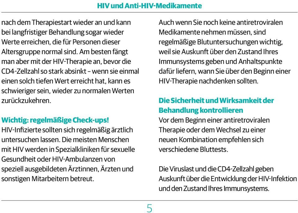 zurückzukehren. Wichtig: regelmäßige Check-ups! HIV-Infizierte sollten sich regelmäßig ärztlich untersuchen lassen.