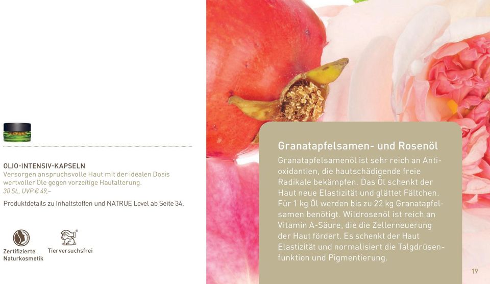 Zertifizierte Tierversuchsfrei Naturkosmetik Granatapfelsamen- und Rosenöl Granatapfelsamenöl ist sehr reich an Antioxidantien, die hautschädigende freie Radikale