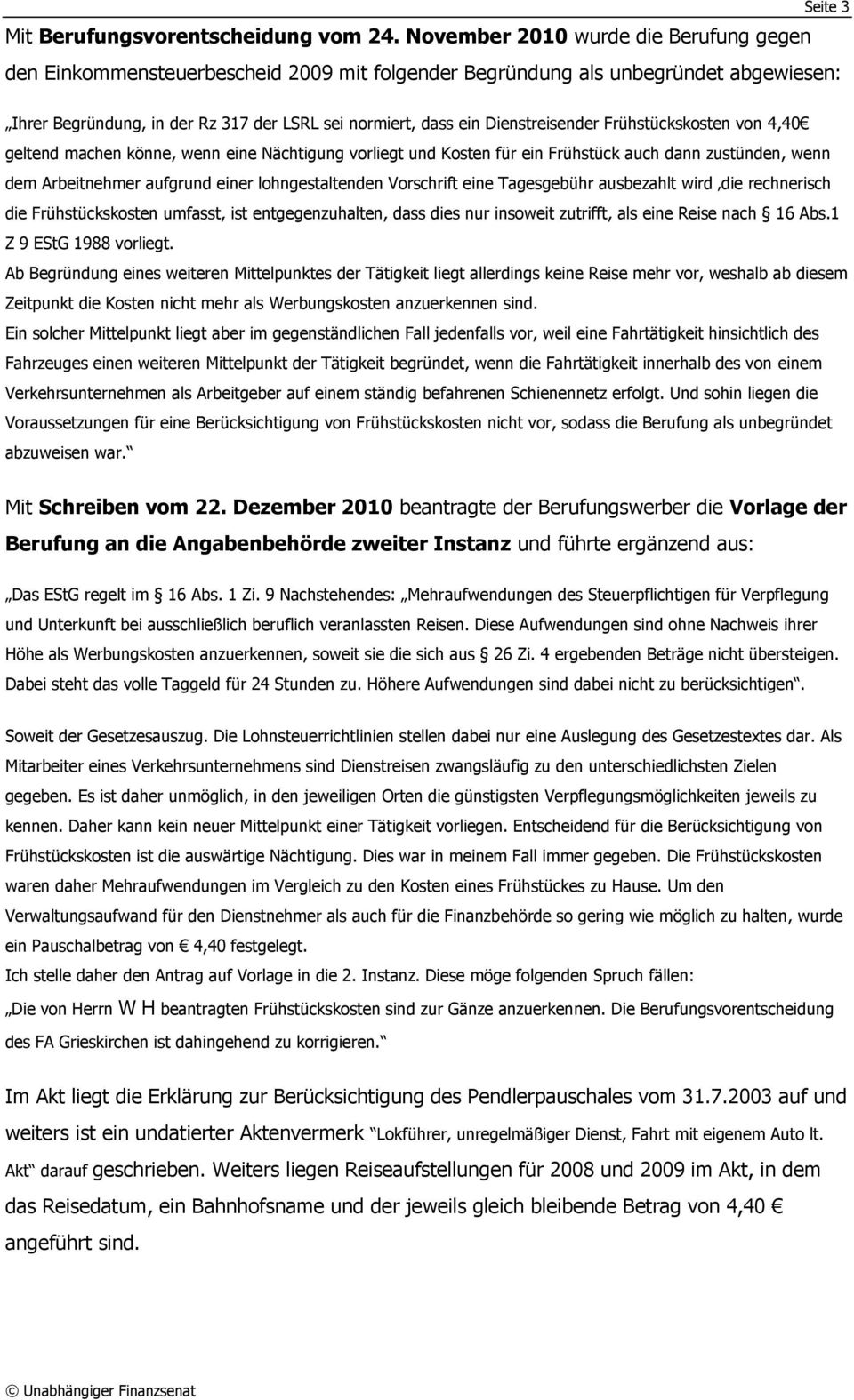 Dienstreisender Frühstückskosten von 4,40 geltend machen könne, wenn eine Nächtigung vorliegt und Kosten für ein Frühstück auch dann zustünden, wenn dem Arbeitnehmer aufgrund einer lohngestaltenden