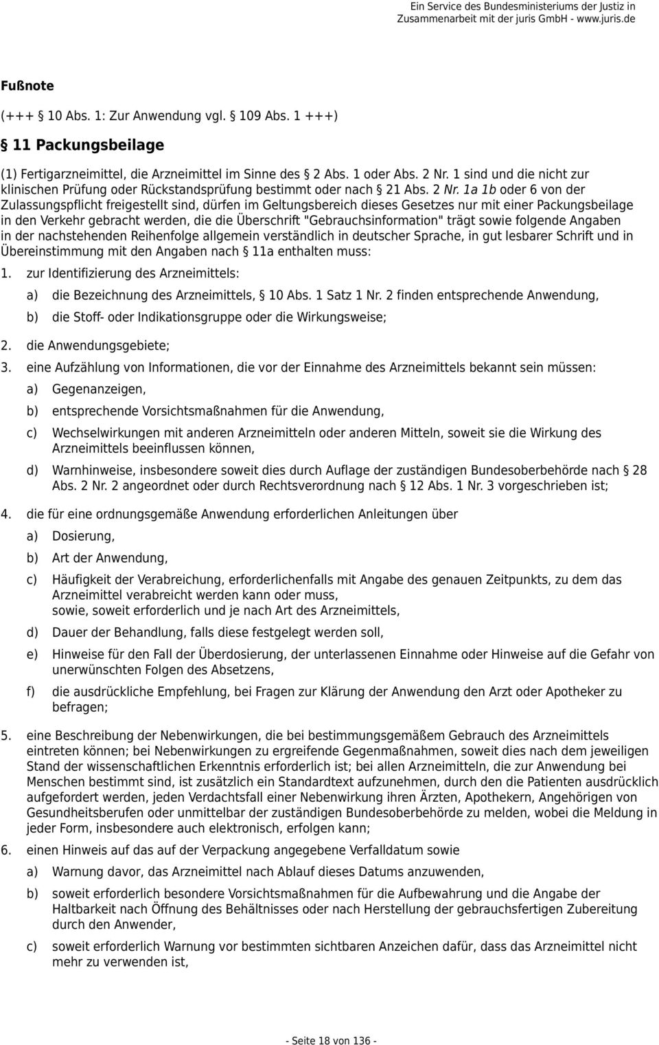 1a 1b oder 6 von der Zulassungspflicht freigestellt sind, dürfen im Geltungsbereich dieses Gesetzes nur mit einer Packungsbeilage in den Verkehr gebracht werden, die die Überschrift