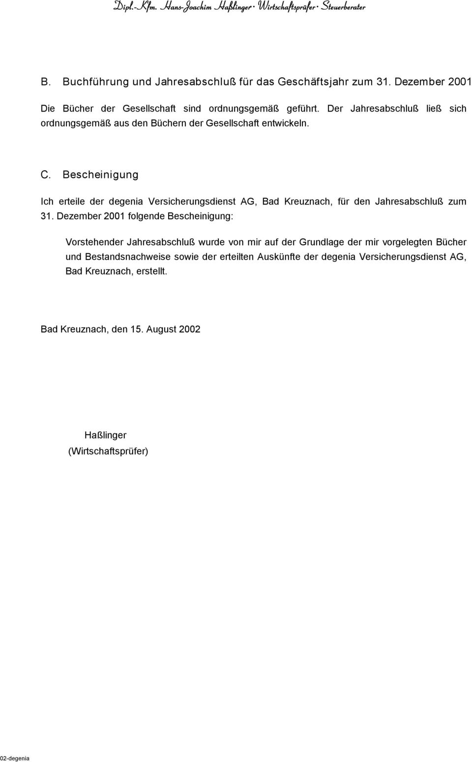 Bescheinigung Ich erteile der degenia Versicherungsdienst AG, Bad Kreuznach, für den Jahresabschluß zum 31.