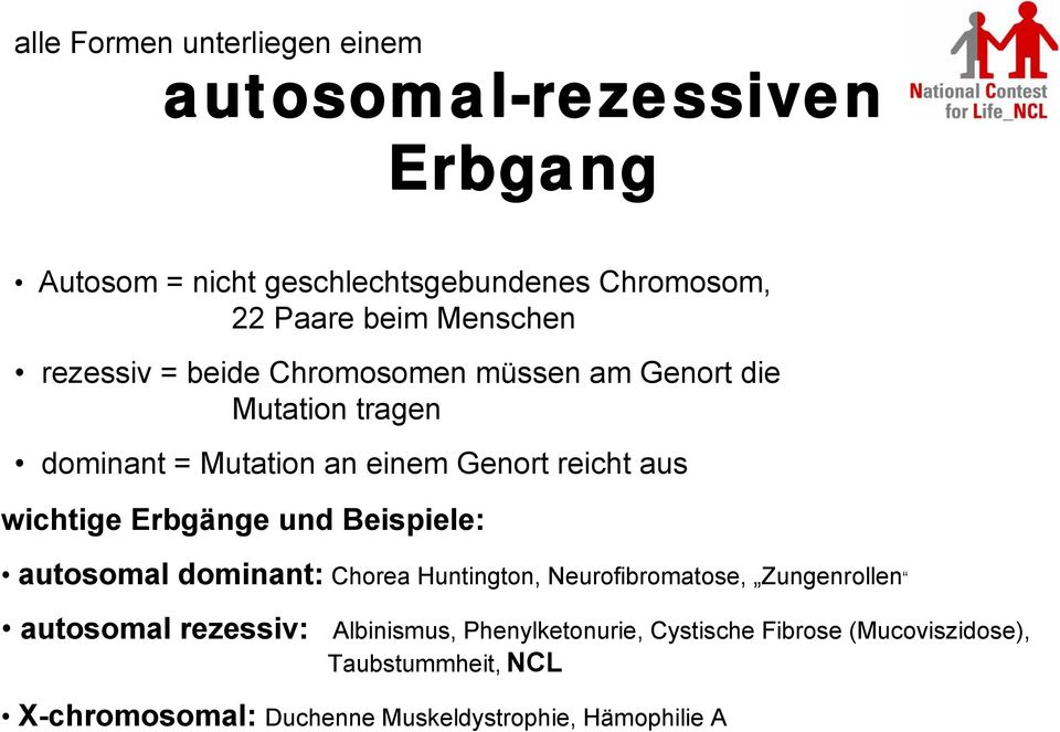 wichtige Erbgänge und Beispiele: autosomal dominant: Chorea Huntington, Neurofibromatose, Zungenrollen autosomal rezessiv: