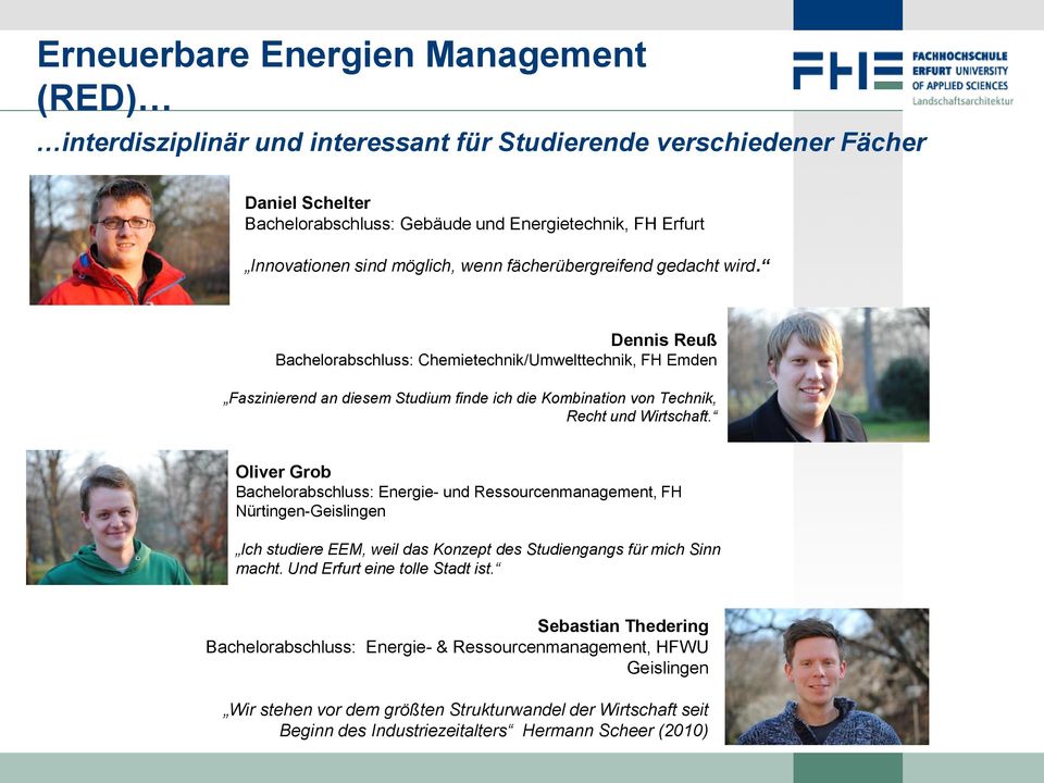 Oliver Grob Bachelorabschluss: Energie- und Ressourcenmanagement, FH Nürtingen-Geislingen Ich studiere EEM, weil das Konzept des Studiengangs für mich Sinn macht.