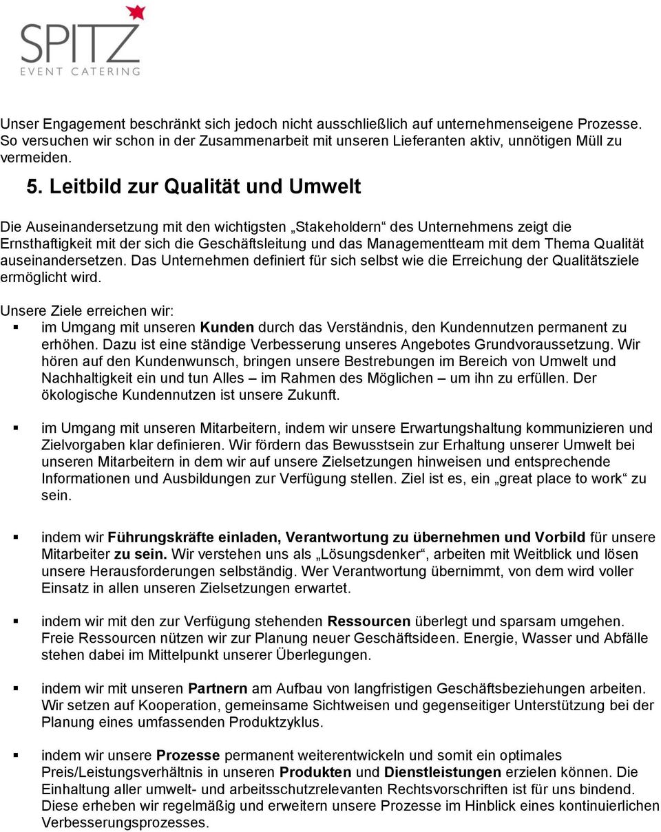 Thema Qualität auseinandersetzen. Das Unternehmen definiert für sich selbst wie die Erreichung der Qualitätsziele ermöglicht wird.