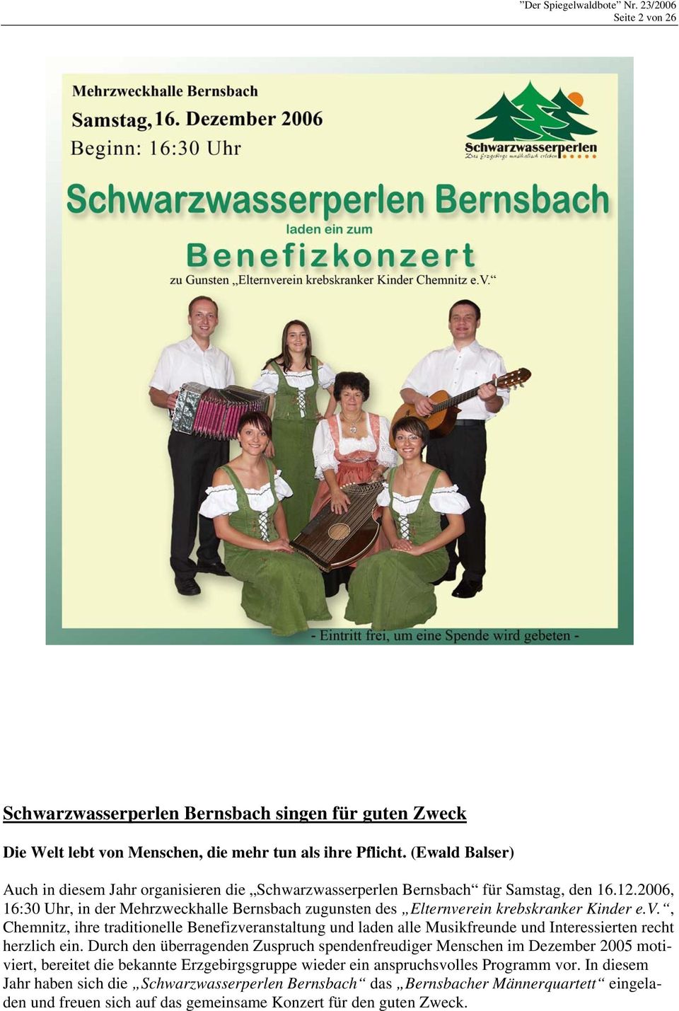 2006, 16:30 Uhr, in der Mehrzweckhalle Bernsbach zugunsten des Elternverein krebskranker Kinder e.v., Chemnitz, ihre traditionelle Benefizveranstaltung und laden alle Musikfreunde und Interessierten recht herzlich ein.