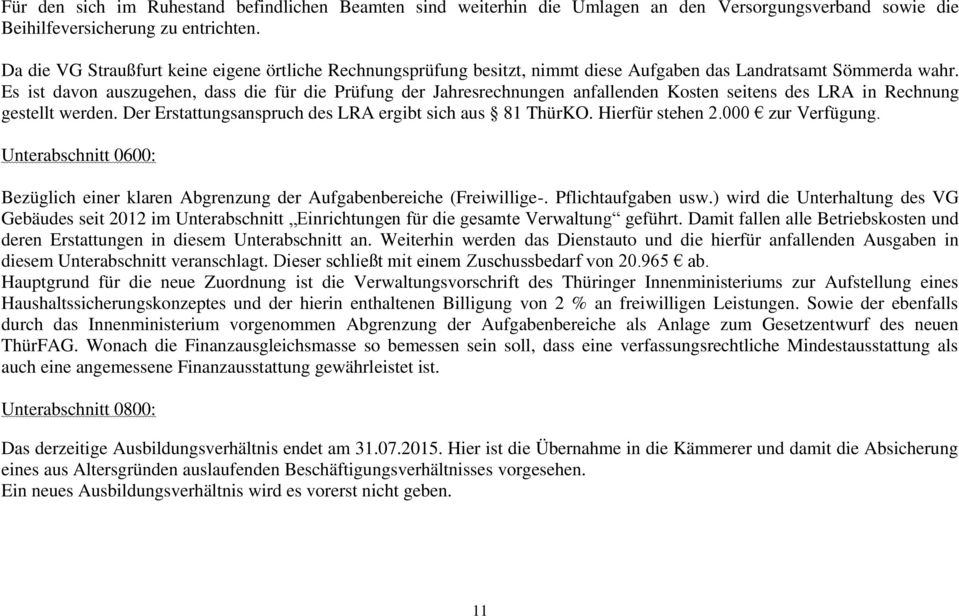 Es ist davon auszugehen, dass die für die Prüfung der Jahresrechnungen anfallenden Kosten seitens des LRA in Rechnung gestellt werden. Der Erstattungsanspruch des LRA ergibt sich aus 81 ThürKO.