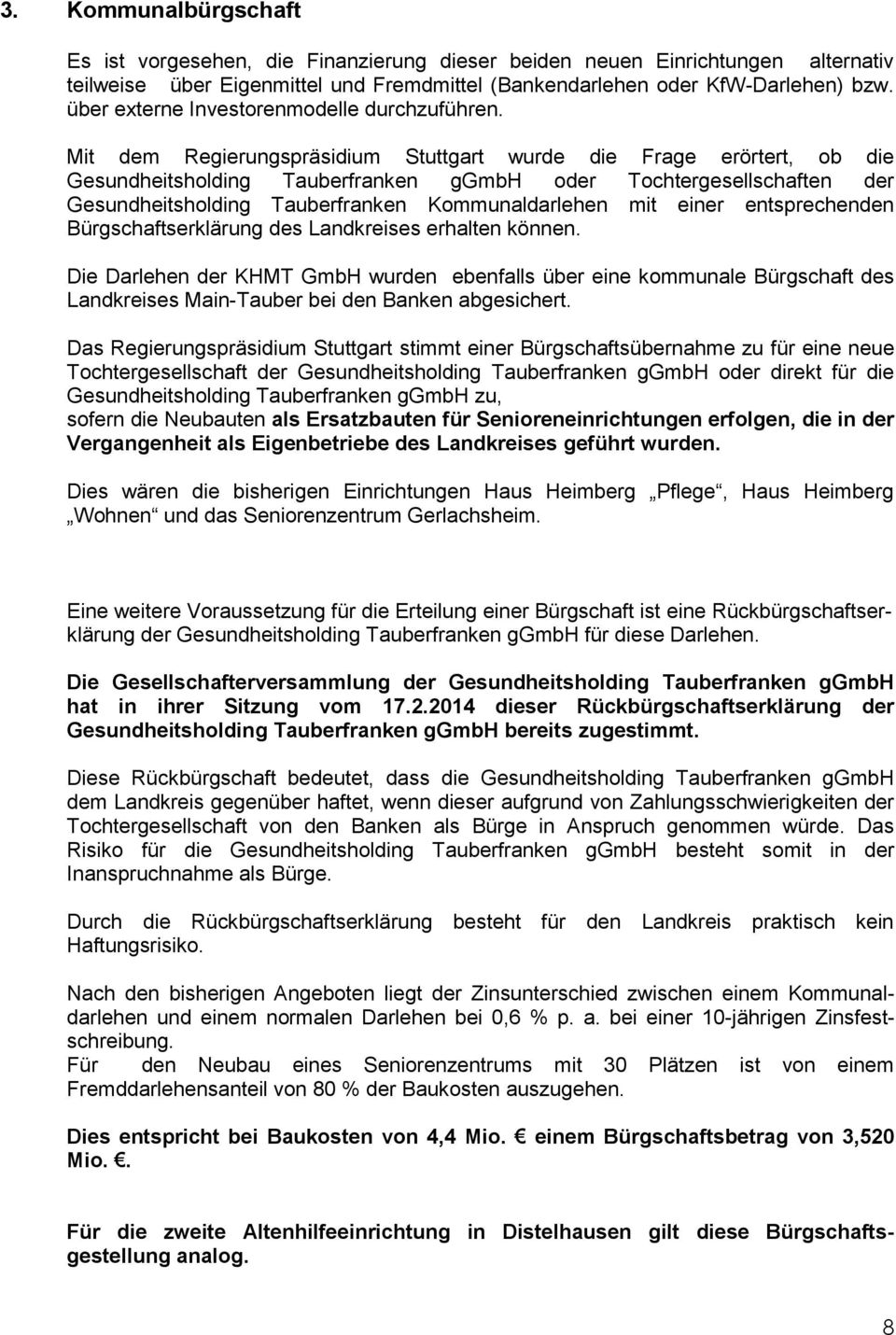Mit dem Regierungspräsidium Stuttgart wurde die Frage erörtert, ob die Gesundheitsholding Tauberfranken ggmbh oder Tochtergesellschaften der Gesundheitsholding Tauberfranken Kommunaldarlehen mit