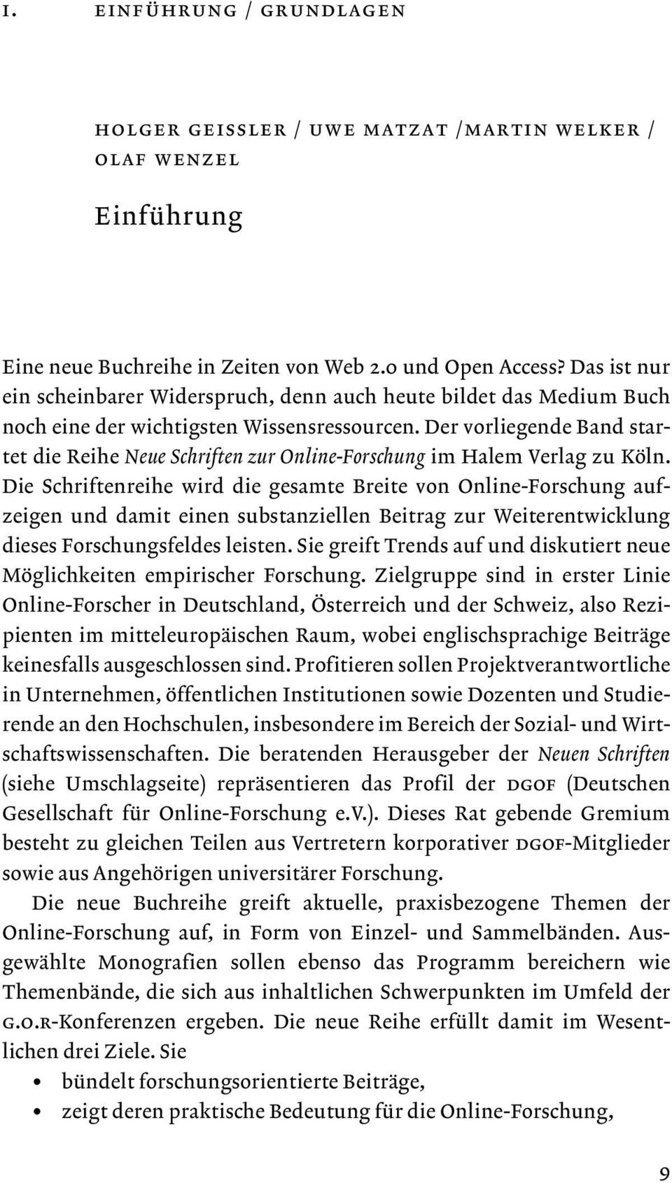 Der vorliegende Band startet die Reihe Neue Schriften zur Online-Forschung im Halem Verlag zu Köln.