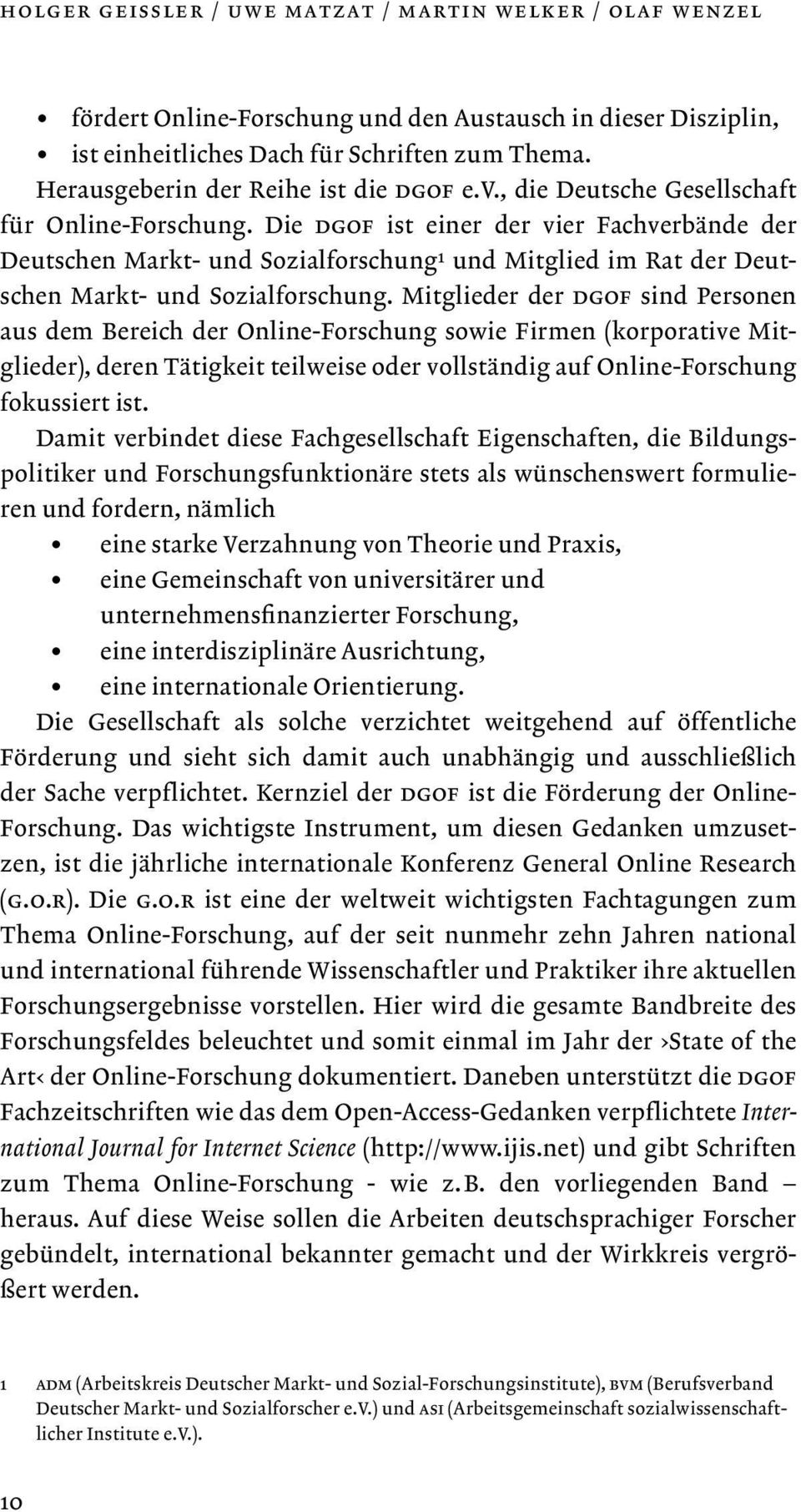 Die dgof ist einer der vier Fachverbände der Deutschen Markt- und Sozialforschung 1 und Mitglied im Rat der Deutschen Markt- und Sozialforschung.