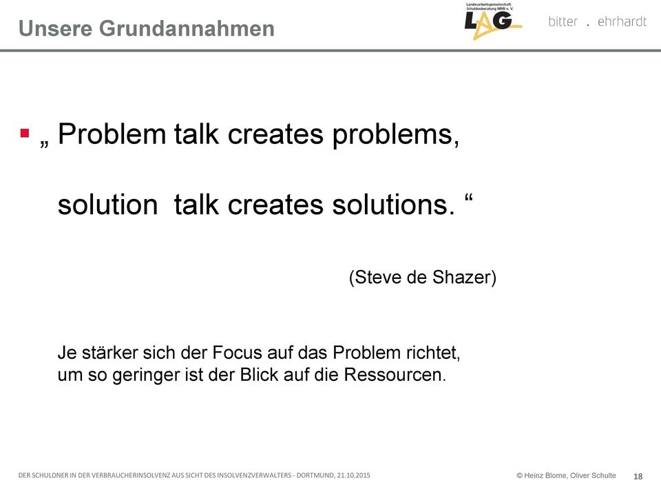 (Steve de Shazer) Je stärker sich der Focus auf das Problem richtet, um so