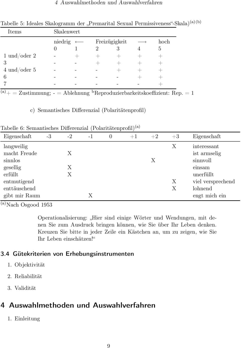= 1 c) Semantisches Differenzial (Polaritätenprofil) Tabelle 6: Semantisches Differenzial (Polaritätenprofil) (a) Eigenschaft -3-2 -1 0 +1 +2 +3 Eigenschaft langweilig X interessant macht Freude X