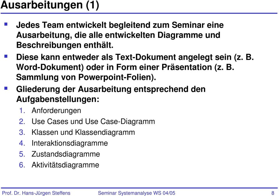 Gliederung der Ausarbeitung entsprechend den Aufgabenstellungen: 1. Anforderungen 2. Use Cases und Use Case-Diagramm 3.