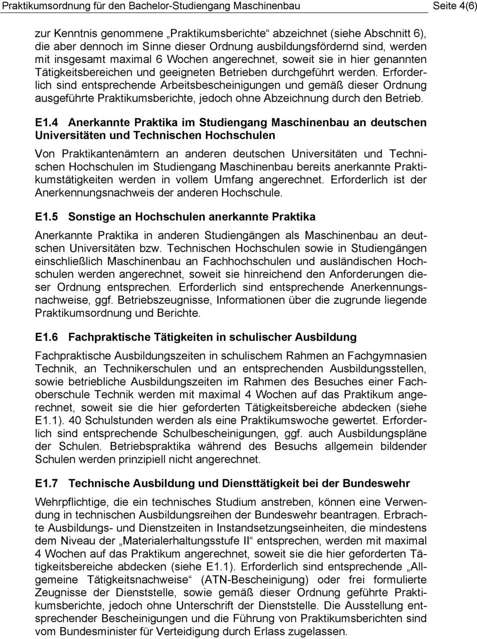 Erforderlich sind entsprechende Arbeitsbescheinigungen und gemäß dieser Ordnung ausgeführte Praktikumsberichte, jedoch ohne Abzeichnung durch den Betrieb. E1.