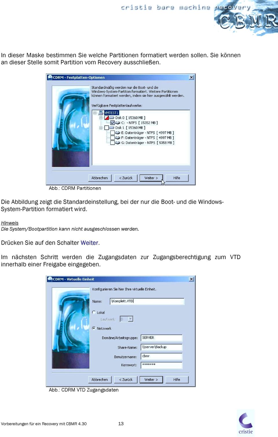 Hinweis Die System/Bootpartition kann nicht ausgeschlossen werden. Drücken Sie auf den Schalter Weiter.