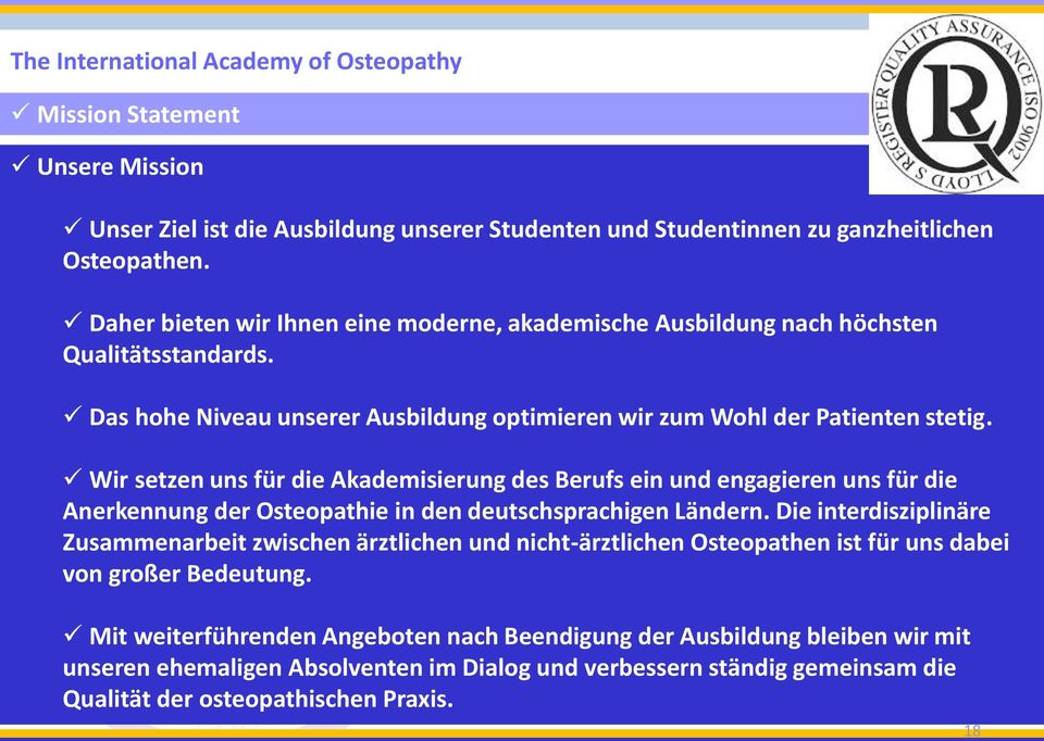 Wir setzen uns für die Akademisierung des Berufs ein und engagieren uns für die Anerkennung der Osteopathie in den deutschsprachigen Ländern.