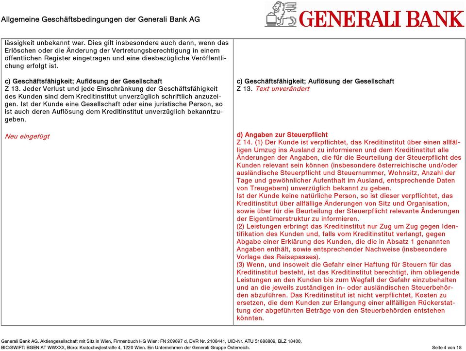 c) Geschäftsfähigkeit; Auflösung der Gesellschaft Z 13. Jeder Verlust und jede Einschränkung der Geschäftsfähigkeit des Kunden sind dem Kreditinstitut unverzüglich schriftlich anzuzeigen.