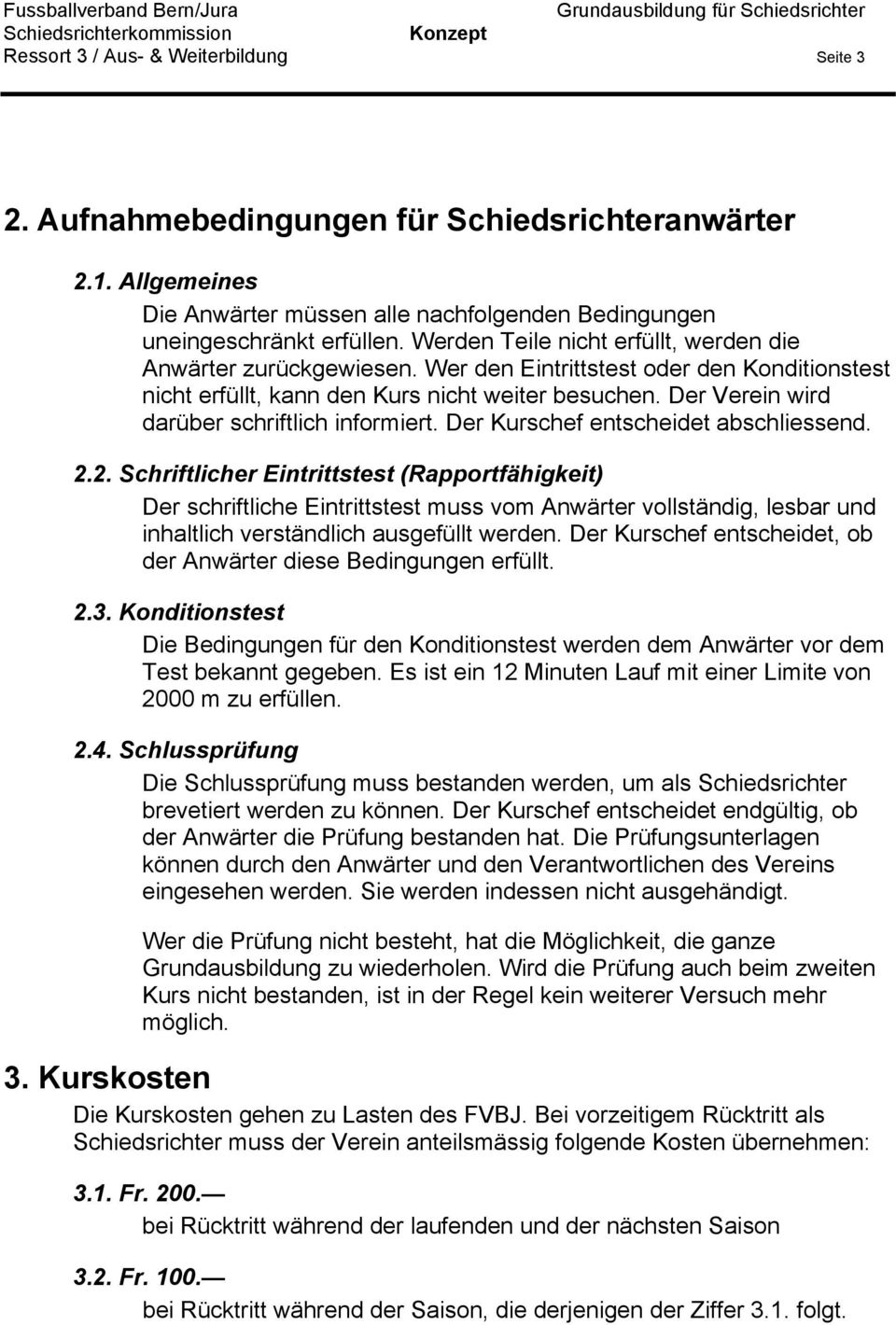 Der Verein wird darüber schriftlich informiert. Der Kurschef entscheidet abschliessend. 2.