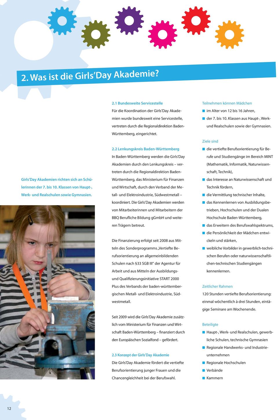 2 Lenkungskreis Baden-Württemberg In Baden-Württemberg werden die Girls Day Akademien durch den Lenkungskreis vertreten durch die Regionaldirektion Baden- Württemberg, das Ministerium für Finanzen
