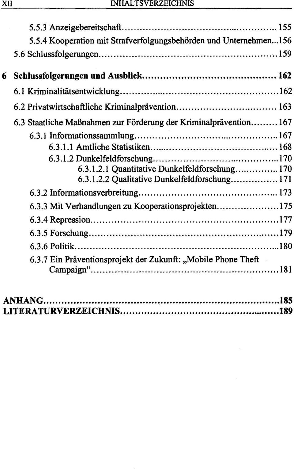 3.1.2 Dunkelfeldforschung 170 6.3.1.2.1 Quantitative Dunkelfeldforschung 170 6.3.1.2.2 Qualitative Dunkelfeldforschung 171 6.3.2 Informationsverbreitung 173 6.3.3 Mit Verhandlungen zu Kooperationsprojekten 175 6.