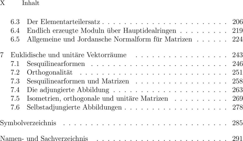 2 Orthogonalität........................... 251 7.3 Sesquilinearformen und Matrizen................. 258 7.4 Die adjungierte Abbildung..................... 263 7.