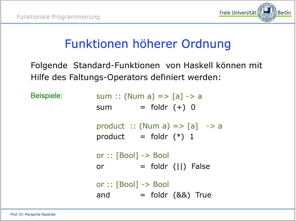 -> a sum = foldr (+) 0 product :: (Num a) => [a -> a product = foldr (*) 1 or