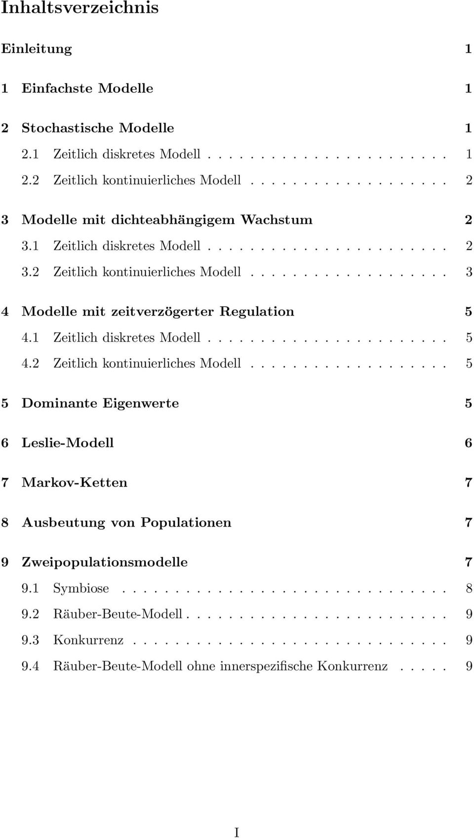 .................. 3 4 Modelle mit zeitverzögerter Regulation 5 4.1 Zeitlich diskretes Modell....................... 5 4.2 Zeitlich kontinuierliches Modell.