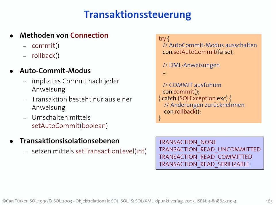 try { // AutoCommit-Modus ausschalten con.setautocommit(false); // DML-Anweisungen... // COMMIT ausführen con.