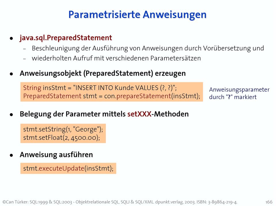 Parametersätzen Anweisungsobjekt (PreparedStatement( PreparedStatement) ) erzeugen String insstmt = "INSERT INTO Kunde VALUES (?,?