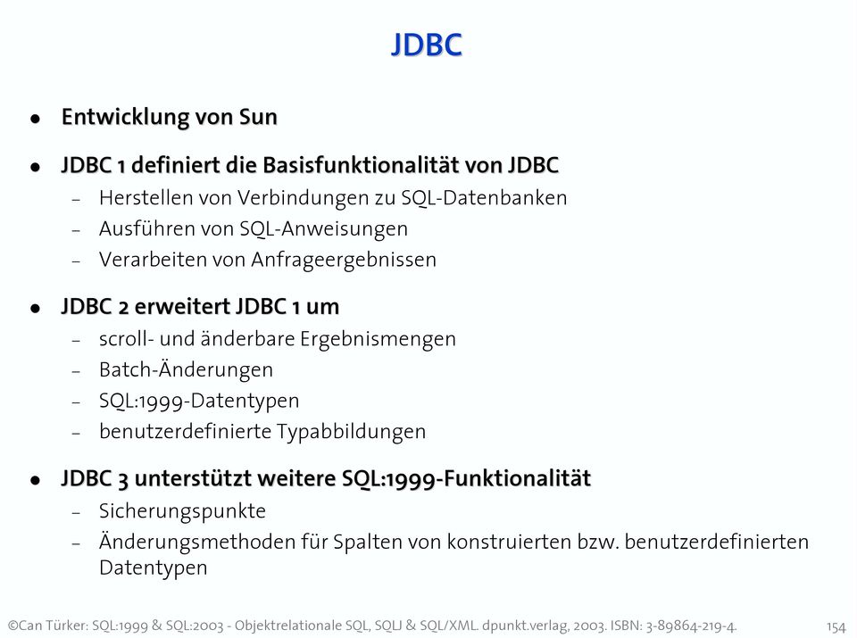 änderbare Ergebnismengen Batch-Änderungen SQL:1999-Datentypen benutzerdefinierte Typabbildungen JDBC 3 unterstützt