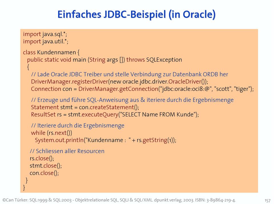 Datenbank ORDB her DriverManager.registerDriver(new oracle.jdbc.driver.oracledriver()); Connection con = DriverManager.