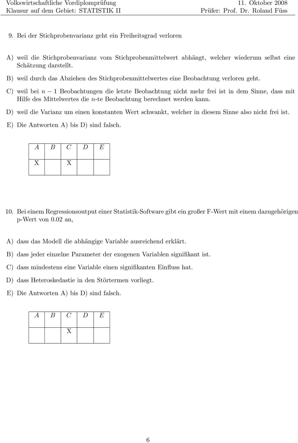 C) weil bei n 1 Beobachtungen die letzte Beobachtung nicht mehr frei ist in dem Sinne, dass mit Hilfe des Mittelwertes die n-te Beobachtung berechnet werden kann.