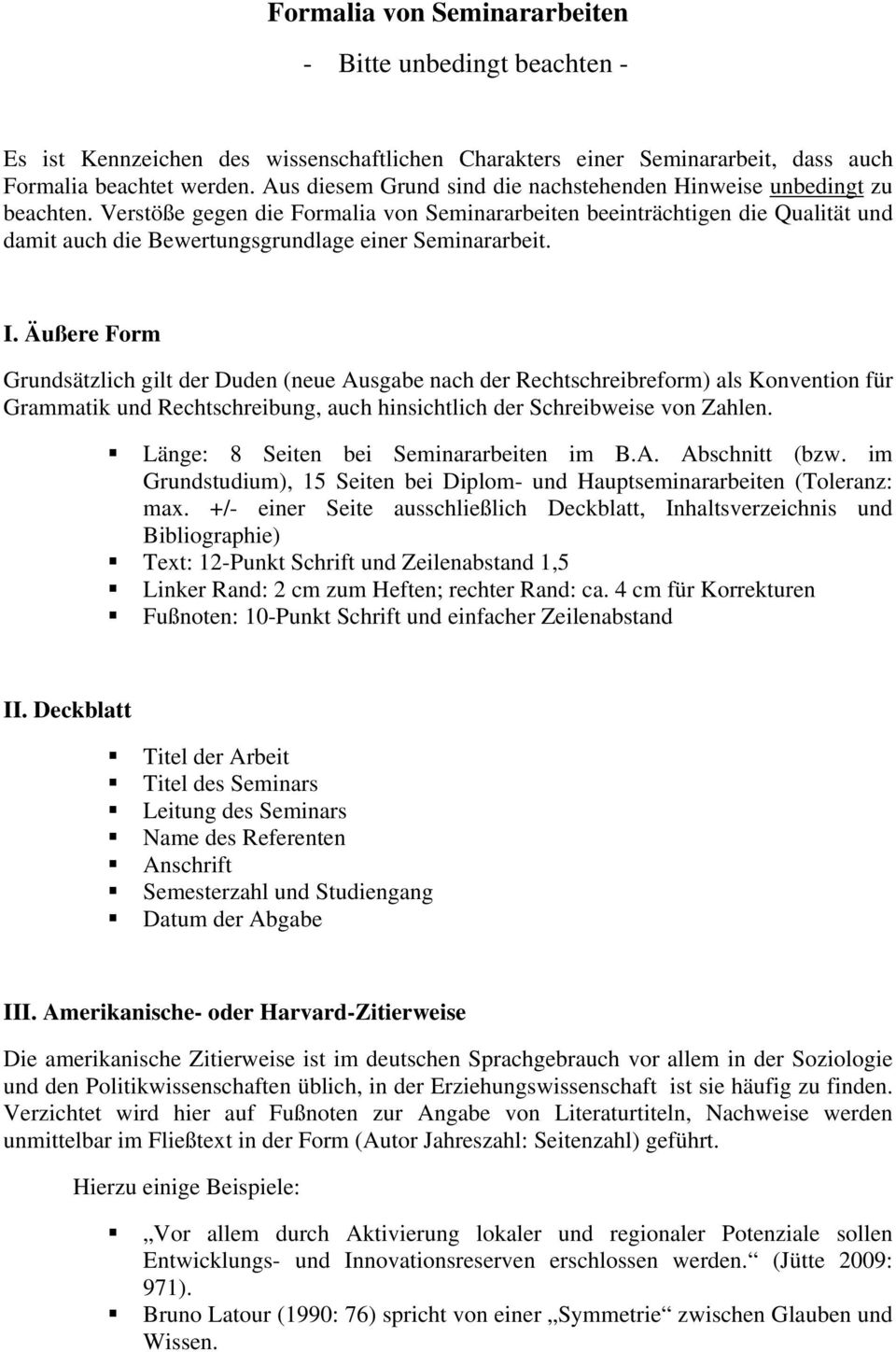 Verstöße gegen die Formalia von Seminararbeiten beeinträchtigen die Qualität und damit auch die Bewertungsgrundlage einer Seminararbeit. I.