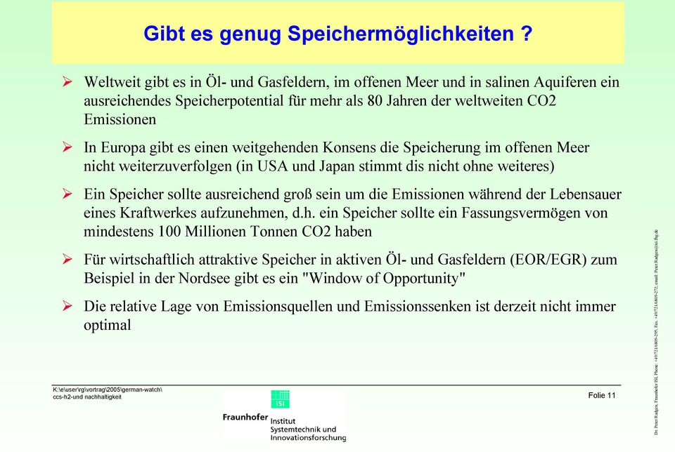 weitgehenden Konsens die Speicherung im offenen Meer nicht weiterzuverfolgen (in USA und Japan stimmt dis nicht ohne weiteres) Ein Speicher sollte ausreichend groß sein um die Emissionen während der