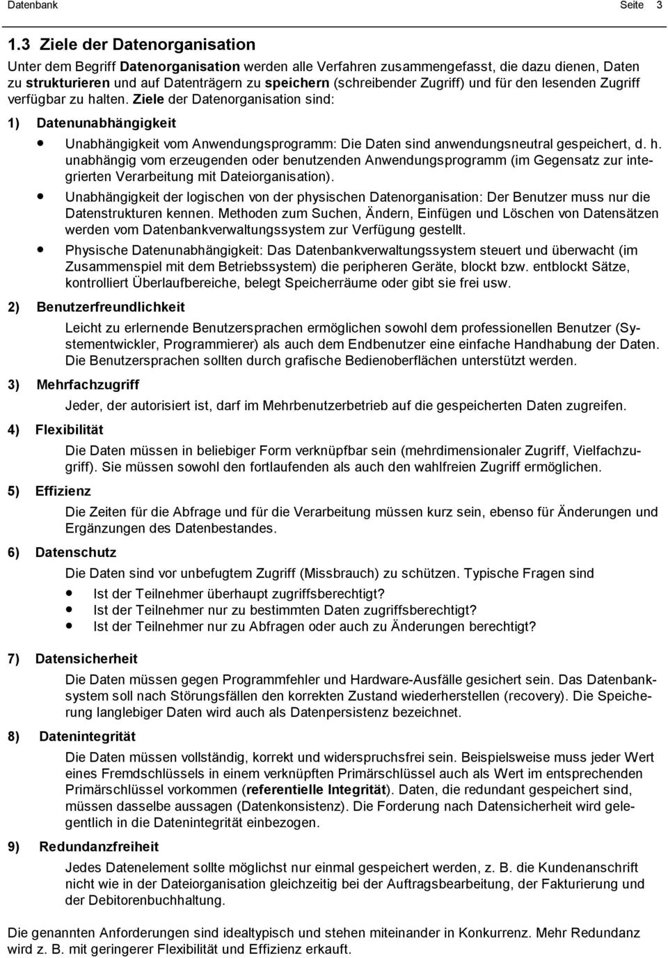 Zugriff verfügbar zu halte. Ziele der Dateorgaisatio sid: ) Dateuabhägigkeit Uabhägigkeit vom Awedugsprogramm: Die Date sid awedugseutral gespeichert, d. h. uabhägig vom erzeugede oder beutzede Awedugsprogramm (im Gegesatz zur itegrierte Verarbeitug mit Dateiorgaisatio).