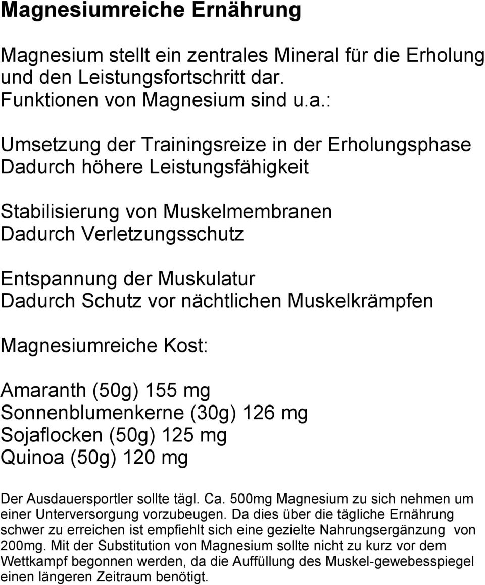 Kost: Amaranth (50g) 155 mg Sonnenblumenkerne (30g) 126 mg Sojaflocken (50g) 125 mg Quinoa (50g) 120 mg Der Ausdauersportler sollte tägl. Ca.