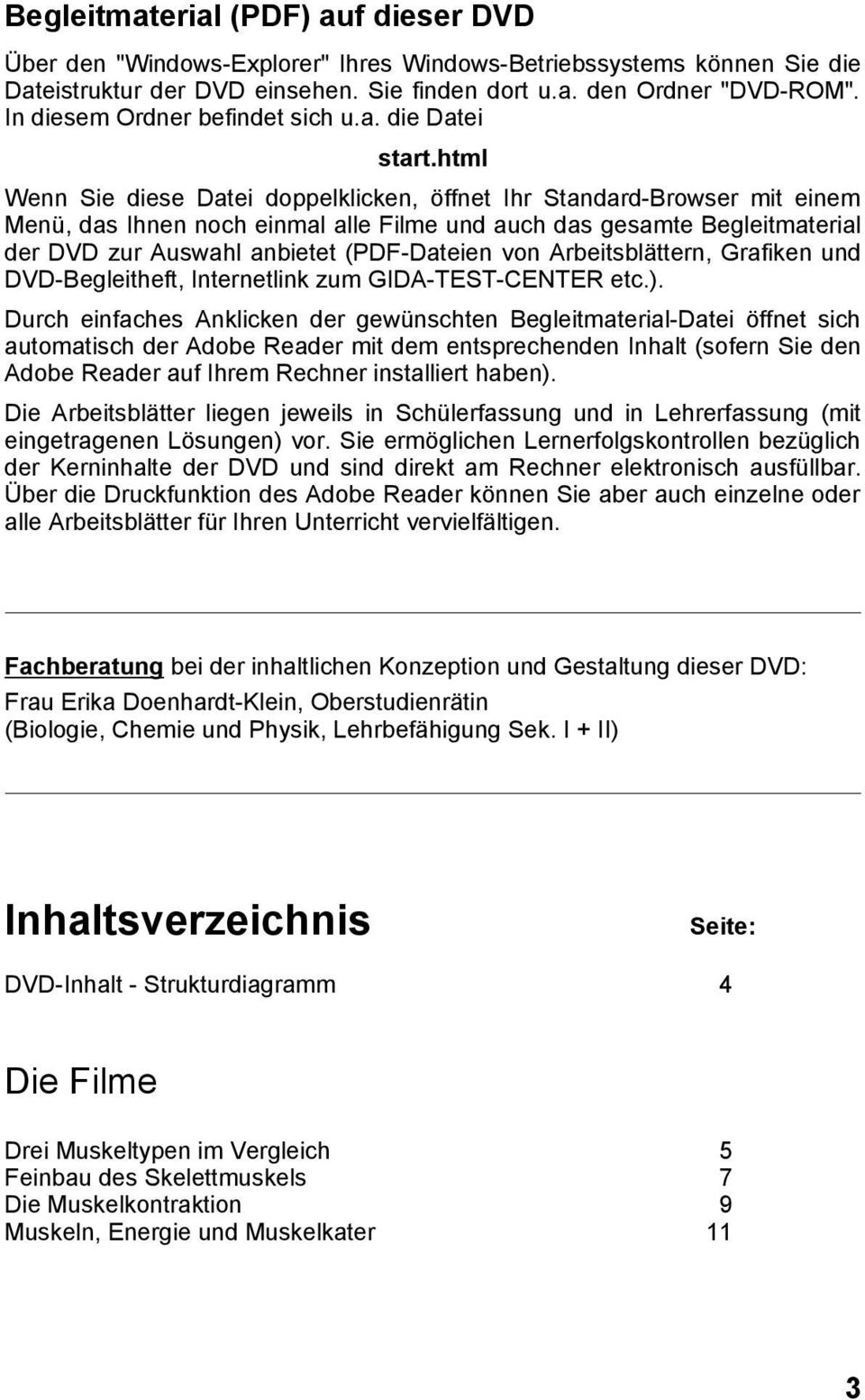 html Wenn Sie diese Datei doppelklicken, öffnet Ihr Standard-Browser mit einem Menü, das Ihnen noch einmal alle Filme und auch das gesamte Begleitmaterial der DVD zur Auswahl anbietet (PDF-Dateien