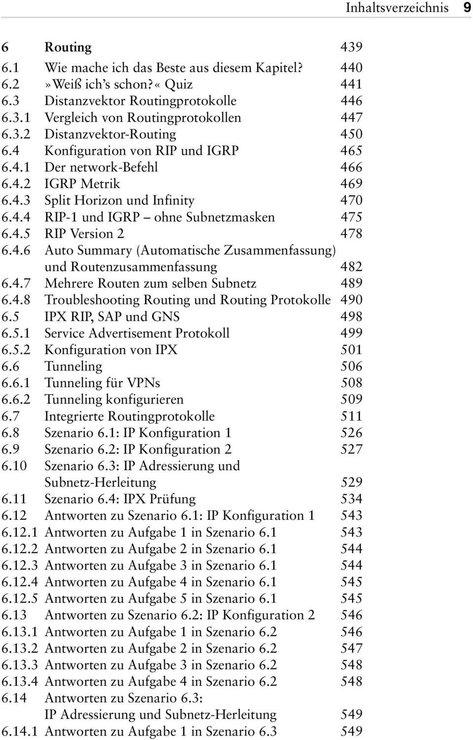 4.5 RIP Version 2 478 6.4.6 Auto Summary (Automatische Zusammenfassung) und Routenzusammenfassung 482 6.4.7 Mehrere Routen zum selben Subnetz 489 6.4.8 Troubleshooting Routing und Routing Protokolle 490 6.