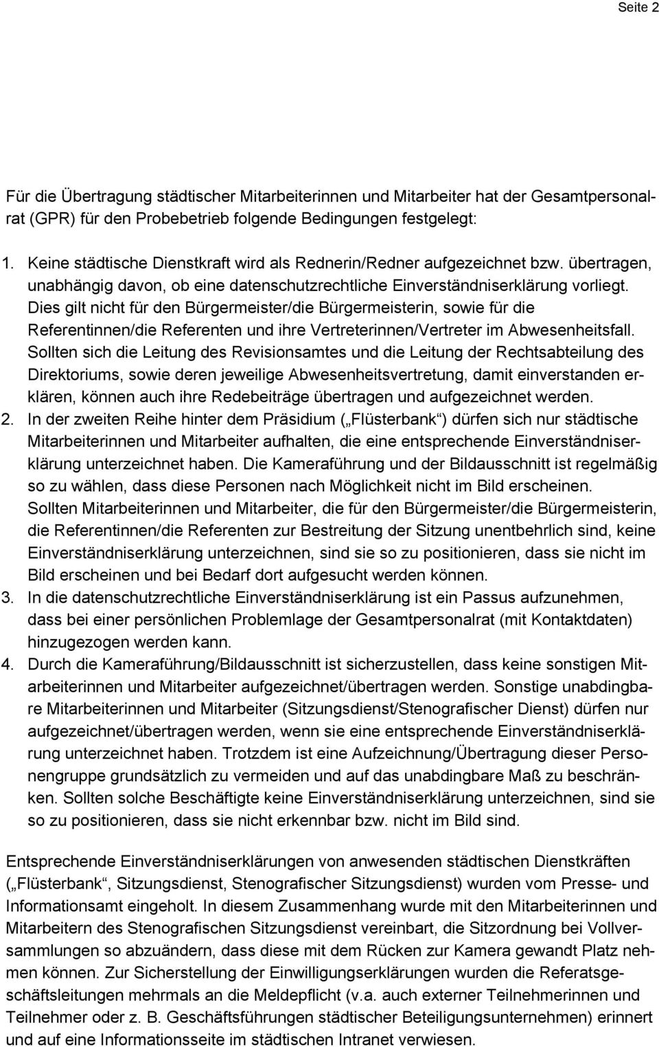 Dies gilt nicht für den Bürgermeister/die Bürgermeisterin, sowie für die Referentinnen/die Referenten und ihre Vertreterinnen/Vertreter im Abwesenheitsfall.