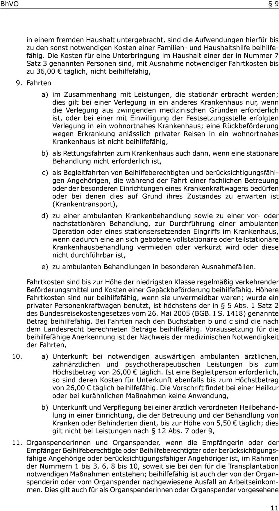 Fahrten a) im Zusammenhang mit Leistungen, die stationär erbracht werden; dies gilt bei einer Verlegung in ein anderes Krankenhaus nur, wenn die Verlegung aus zwingenden medizinischen Gründen