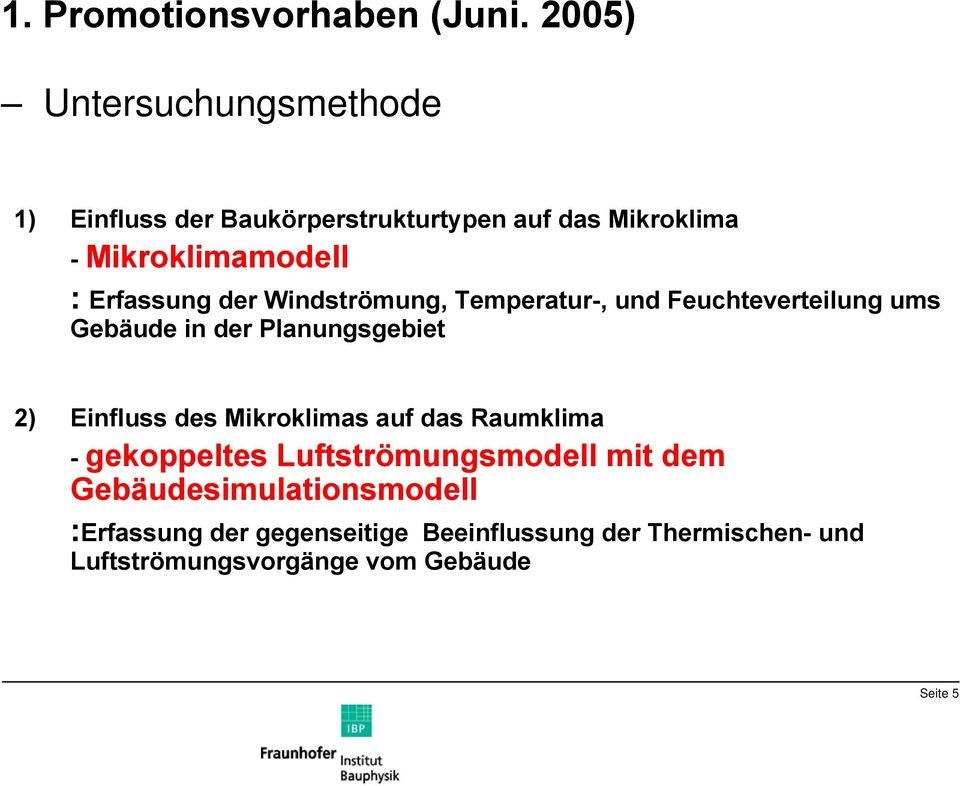 Erfassung der Windströmung, Temperatur-, und Feuchteverteilung ums Gebäude in der Planungsgebiet 2) Einfluss des