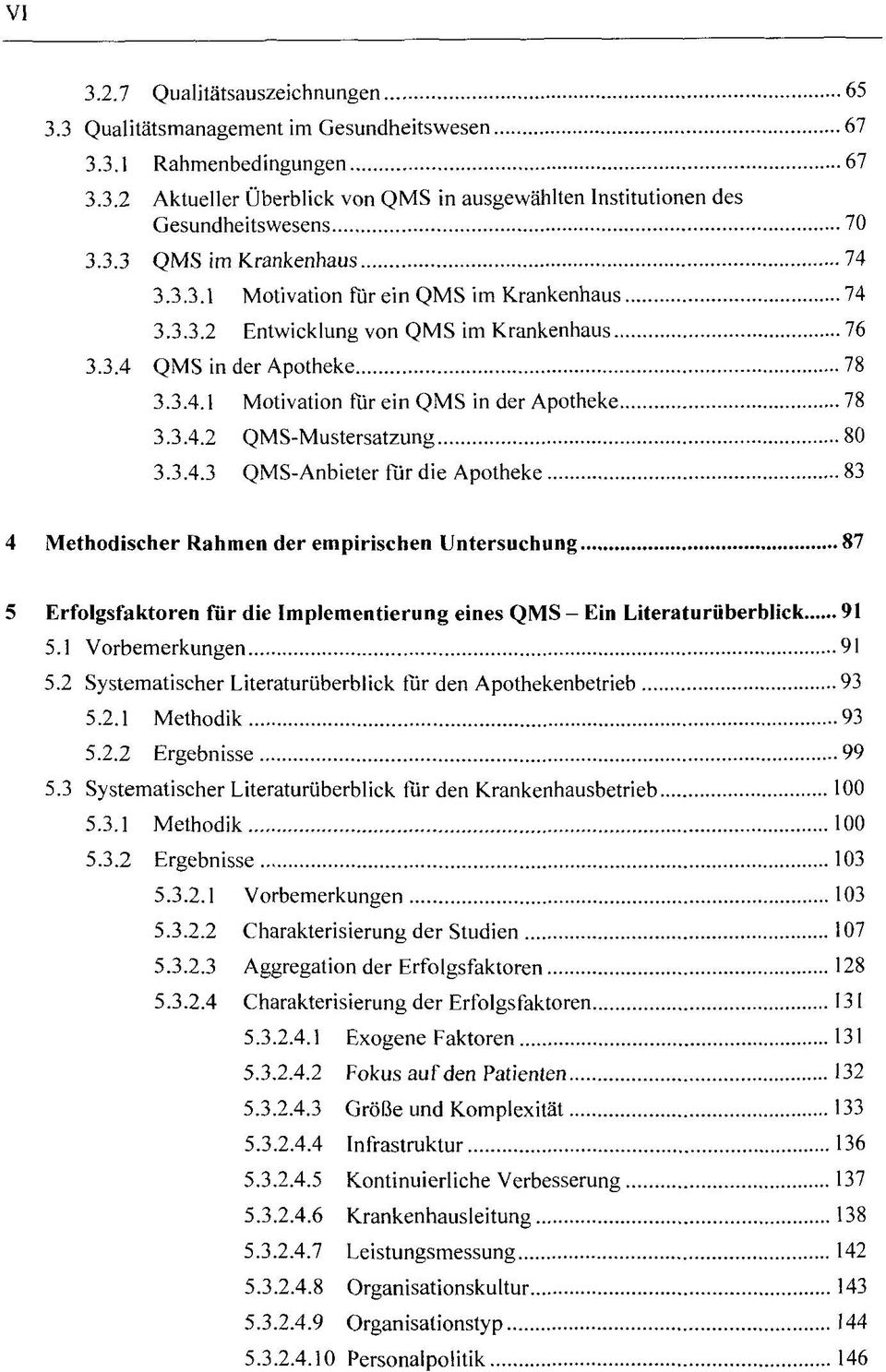 3.4.2 QMS-Mustersatzung 80 3.3.4.3 QMS-Anbieter für die Apotheke 83 4 Methodischer Rahmen der empirischen Untersuchung 87 5 Erfolgsfaktoren für die Implementierung eines QMS - Ein Literaturüberblick 91 5.