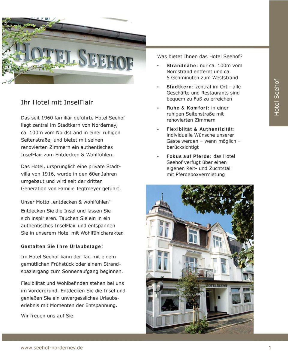 Das Hotel, ursprünglich eine private Stadtvilla von 1916, wurde in den 60er Jahren umgebaut und wird seit der dritten Generation von Familie Tegtmeyer geführt. Was bietet Ihnen das Hotel Seehof?