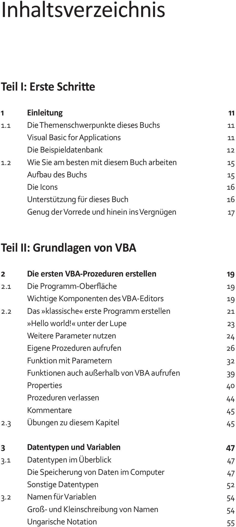 ersten VBA-Prozeduren erstellen 19 2.1 Die Programm-Oberfläche 19 Wichtige Komponenten des VBA-Editors 19 2.2 Das»klassische«erste Programm erstellen 21»Hello world!