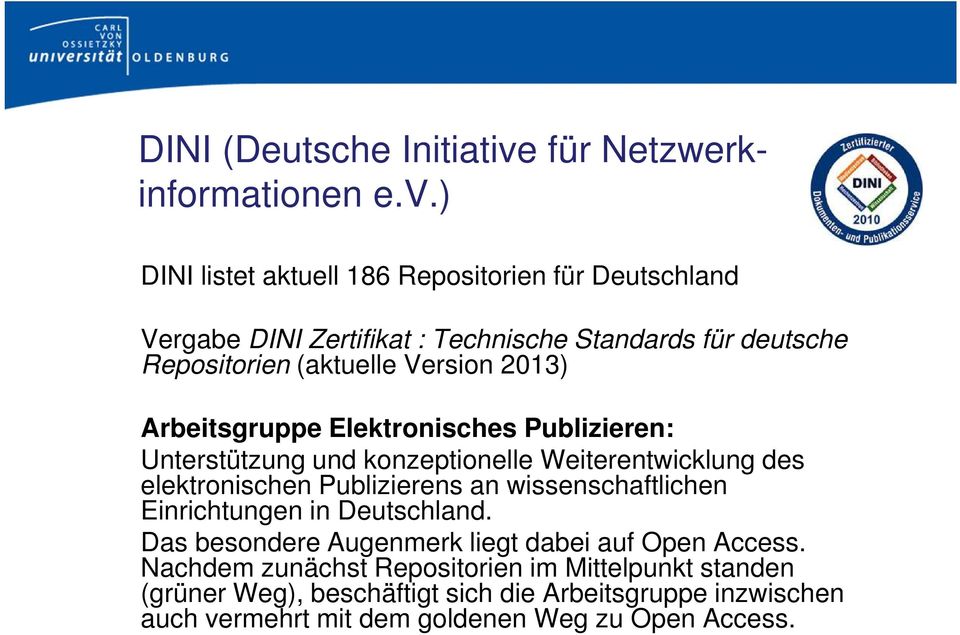 ) DINI listet aktuell 186 Repositorien für Deutschland Vergabe DINI Zertifikat : Technische Standards für deutsche Repositorien (aktuelle Version