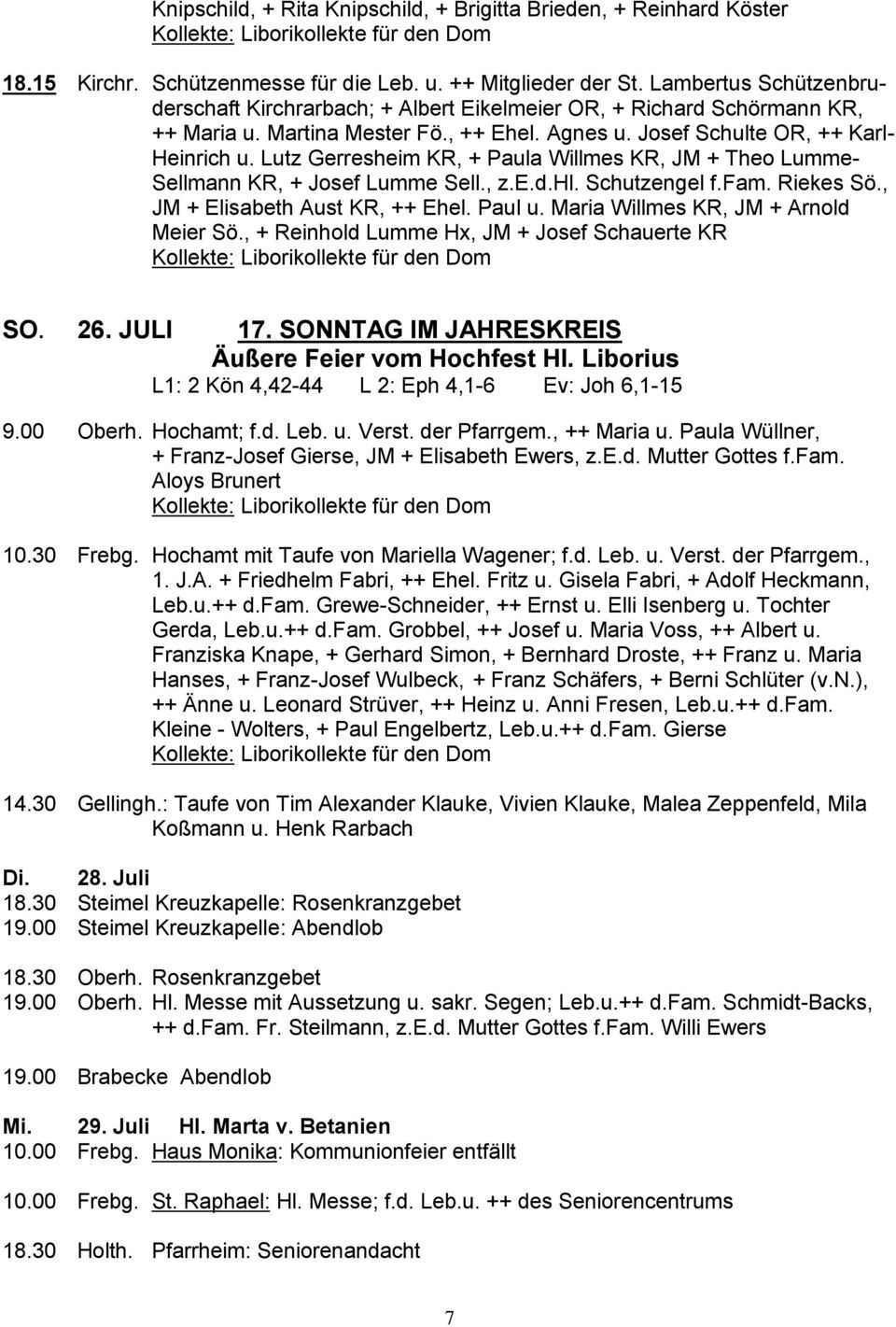 Lutz Gerresheim KR, + Paula Willmes KR, JM + Theo Lumme- Sellmann KR, + Josef Lumme Sell., z.e.d.hl. Schutzengel f.fam. Riekes Sö., JM + Elisabeth Aust KR, ++ Ehel. Paul u.