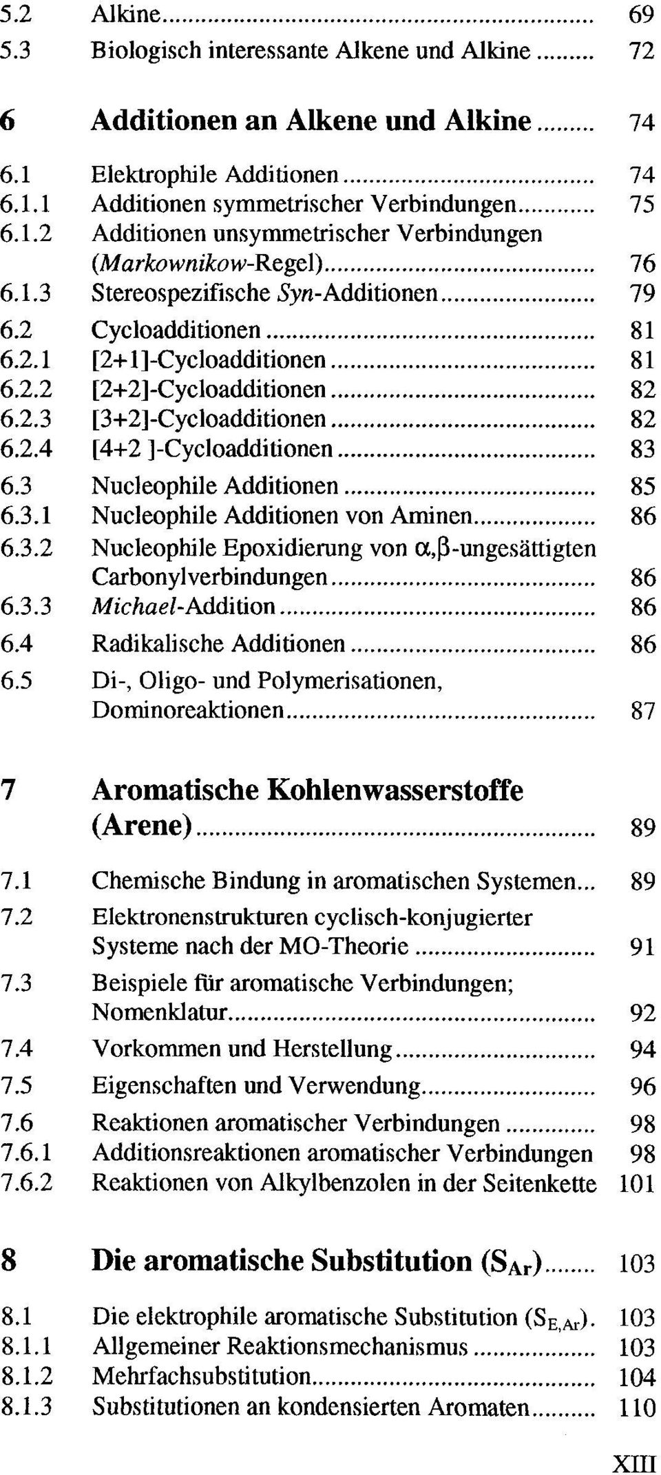 .. 83 6.3 Nucleophile Additionen... 85 6.3.1 Nucleophile Additionen von Aminen... 86 6.3.2 Nucleophile Epoxidierung von a,ß-ungesättigten Carbonylverbindungen... 86 6.3.3 Michael-Addition... 86 6.4 Radikalische Additionen.